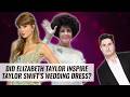 Did Elizabeth Taylor Inspire Taylor Swift's Wedding Dress? | Naughty But Nice