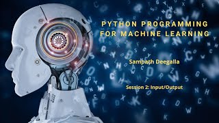 Python Programming for Machine Learning - Session 2 : Input/Output
