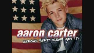 Aaron Carter (aaron&#39;s party come get it) ;)