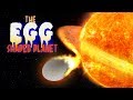 The Egg Shaped Planet