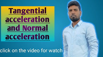 Tangential acceleration and Normal acceleration
