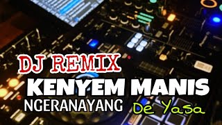 DJ KENYEM MANIS NGERANAYANG _ De Yasa (Seraya Remix)