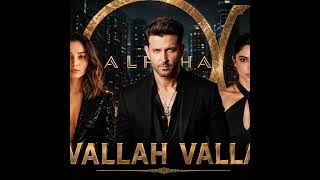 ALPHA - Vallah Vallah | Official Song | Hrithik Roshan | Alia Bhatt | Sharvari