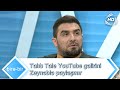 Talıb Tale YouTube gəlirini Zeynəblə paylaşmır (Birə-Bir)