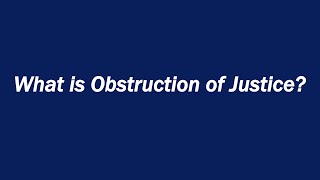 What is Obstruction of Justice?
