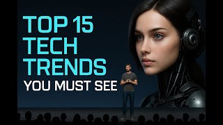 Top 15 Tech Trends That Will Shape the Future (2025 & Beyond)