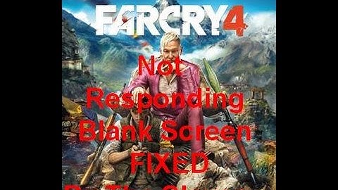 Far Cry 4 Not Responding Blank Screen Fix Dual Core | The Slayer