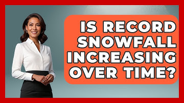 Is Record Snowfall Increasing Over Time? - Weather Watchdog