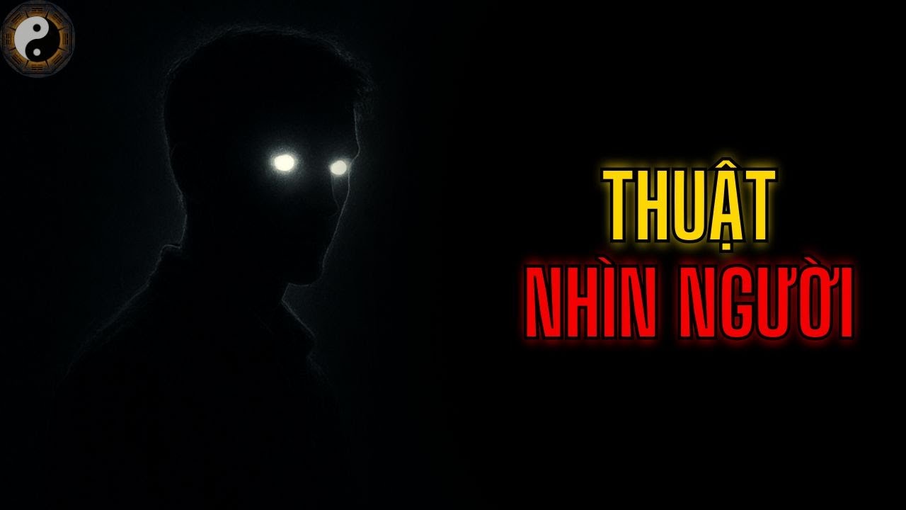 THUẬT NHÌN NGƯỜI  || TUYỆT MẬT NHÂN TÍNH || KỲ THƯ CỔ NHÂN