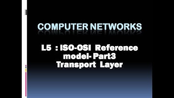 Computer Networks - L5 : OSI Reference model  : Transport Layer (KTU BTech CSE , CS306, CST286)
