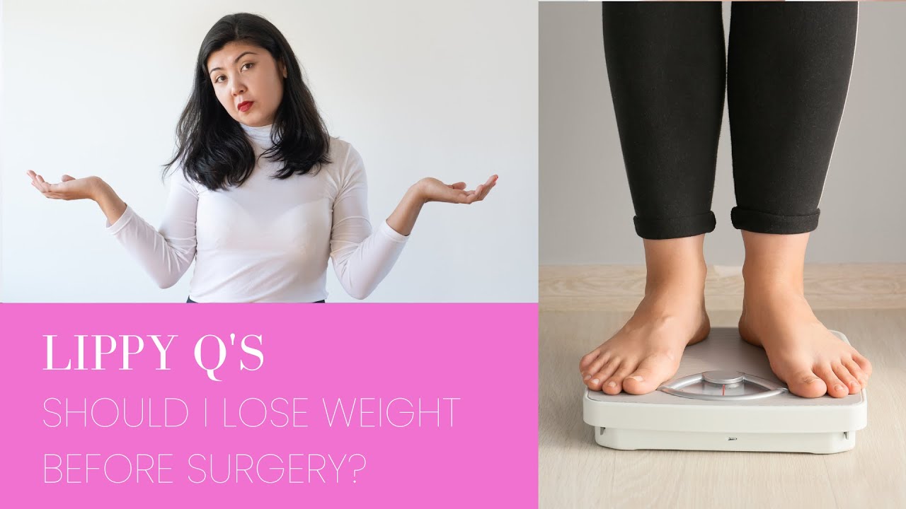 Lippy Q 's Episode 7 Should I Lose Weight Before Surgery? Dr