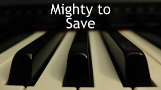 Video thumbnail of "Mighty to Save - piano instrumental cover with lyrics"