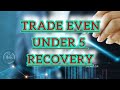 EVEN UNDER 5 RECOVERY