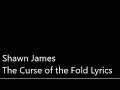 Shawn James - The Curse of the Fold Lyrics Video