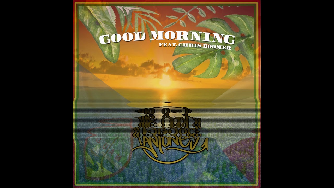 The San Antones - Good Morning (feat. Chris Boomer)