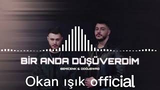 Semicenk & Doğuş  Bir anda düşüverdim (Okan ışık official ) 2023 Remix Resimi