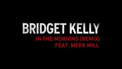 Bridget Kelly "In The Morning" Remix Feat. Meek Mill