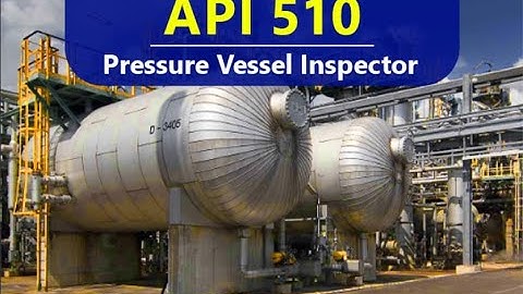 API 510 Pressure Vessel Inspector Training Course; Introduction