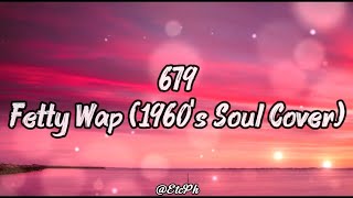 679  Fetty Wap 1960s Soul Cover S
