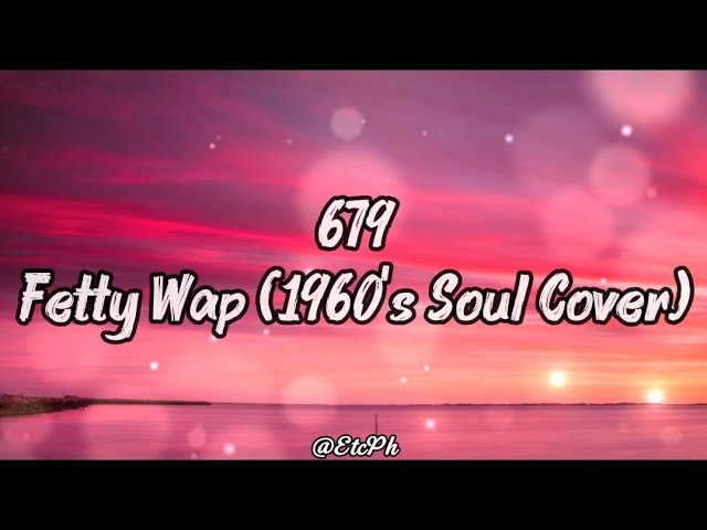 679 - Fetty Wap (1960's Soul Cover) Lyrics