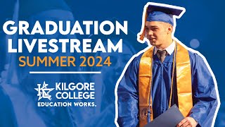 Kilgore College Summer 2024 Graduation Livestream