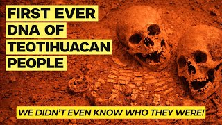 Ancient Dna Reveals The True Origins Of Teotihuaca