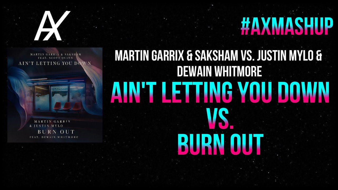 Ain't Letting You Down vs. Burn Out (Martin Garrix Mashup)