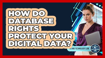 How Do Database Rights Protect Your Digital Data? - AI and Technology Law