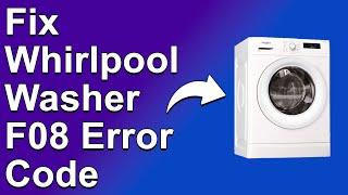 Whirlpool Washer F08 Error Code (A Simple Guide To Its Meaning, Causes, And Solutions)