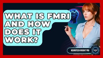 What Is fMRI And How Does It Work? - Neurotech Insight Pro