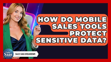 How Do Mobile Sales Tools Protect Sensitive Data? - Sales Saas Breakdown