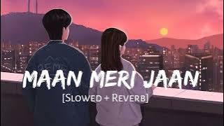 🥹Maan Meri Jaan [Slowed   Reverb] 💗King | Lofi Songs | Champagne Talk | Lofi Vibes