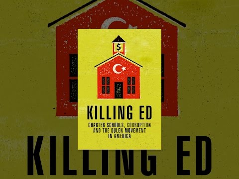 Killing Ed: Charter Schools, Corruption and the Gulen Movement in America