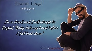 Thumbnail of Dennis Lloyd - Leftovers - Lyrics video ( Cover - By VegaVibe )
