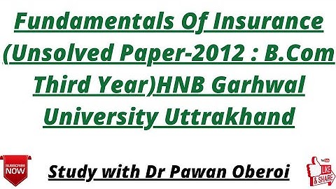 Fundamentals Of Insurance (Unsolved Paper-2012 : B.Com Third Year)HNB Garhwal University Uttrakhand