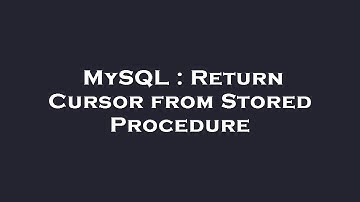 MySQL : Return Cursor from Stored Procedure