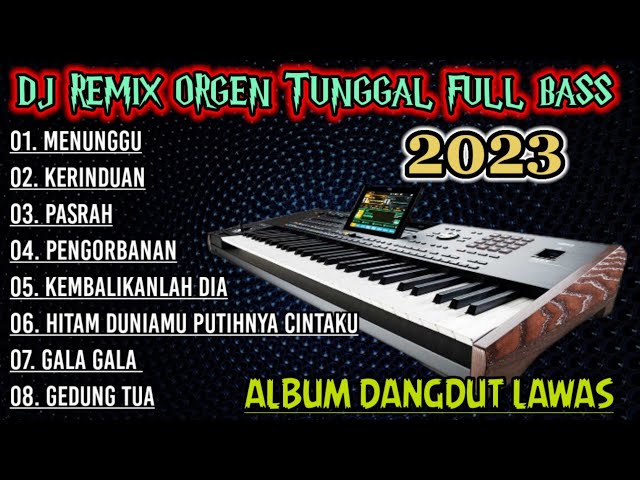 DJ REMIX ORGEN TUNGGAL FUUL BASS 2023 ALBUM DANGDUT LAWAS class=