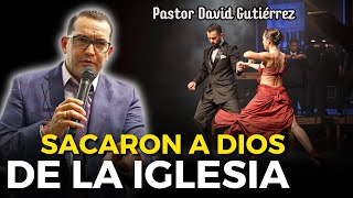 Sacaron a Dios de la Iglesia  Pastor David Gutiérrez
