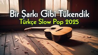 Bir Şarkı Gibi Tükendik | Türkçe Slow Pop Şarkı