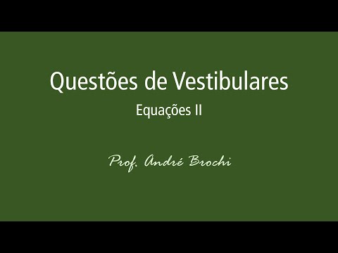 Questões de Vestibulares - Equações II