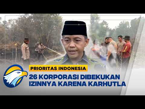 Menteri Kehutanan Raja Juli Bekukan Izin 26 Perusahaan Terkait Karhutla [Prioritas Indonesia]