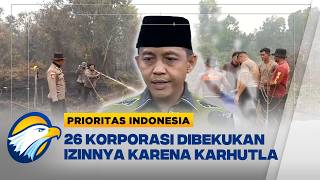 Menteri Kehutanan Raja Juli Bekukan Izin 26 Perusahaan Terkait Karhutla [Prioritas Indonesia]