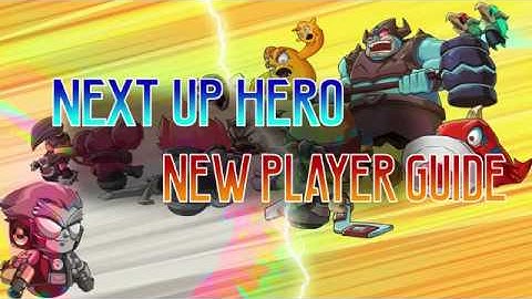 Next Up Hero New Player Guide!
