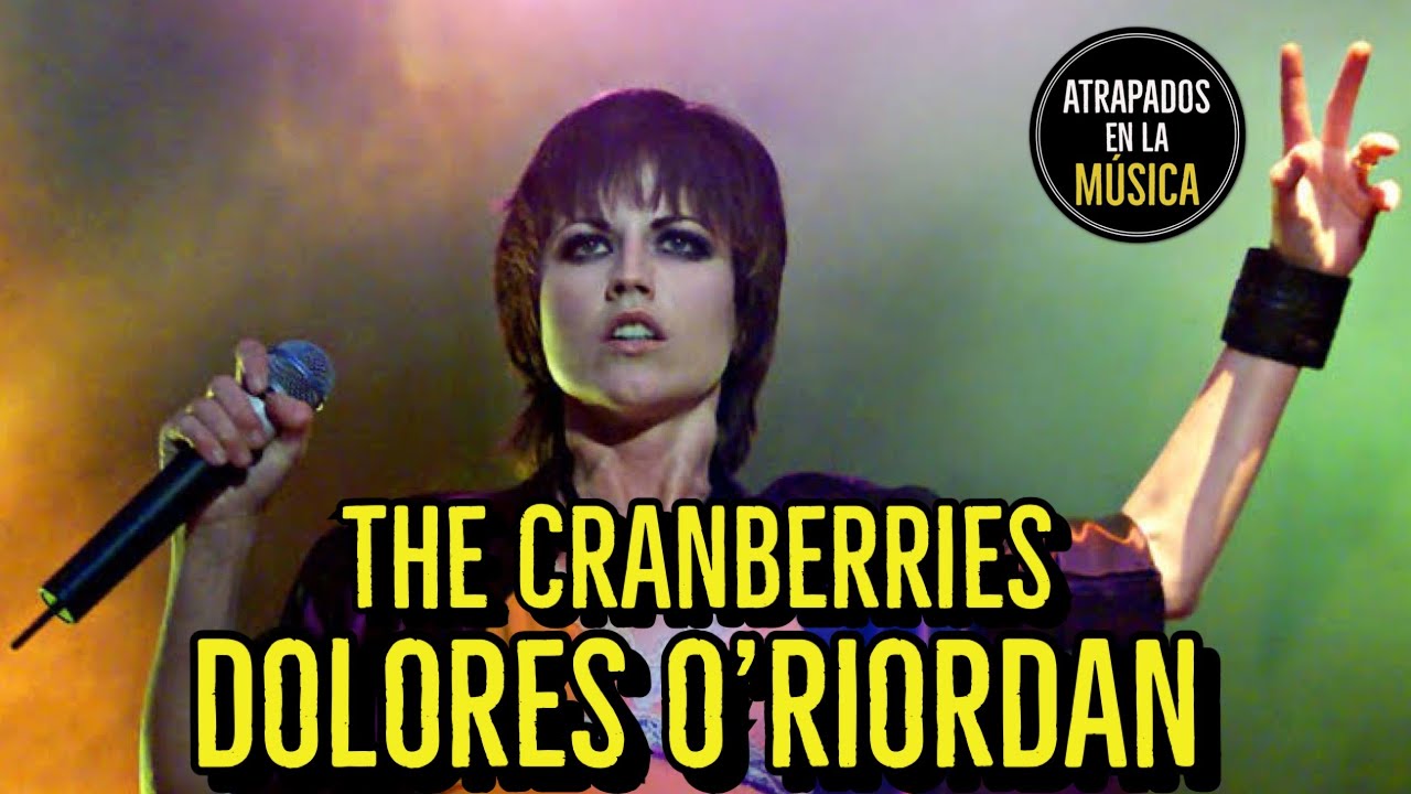 THE CRANBERRIES DOLORES O´RIORDAN 1971 2018 YouTube