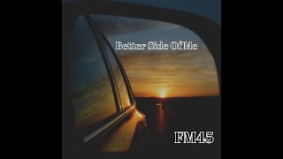 Fm45 - A Better Side Of Me