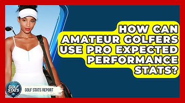 How Can Amateur Golfers Use Pro Expected Performance Stats? - Golf Stats Report
