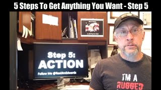 5 Steps To Get Anything You Want Step 5 Action