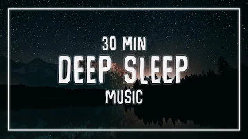 Deep Sleep 30 Minutes, Anxiety Relief Music