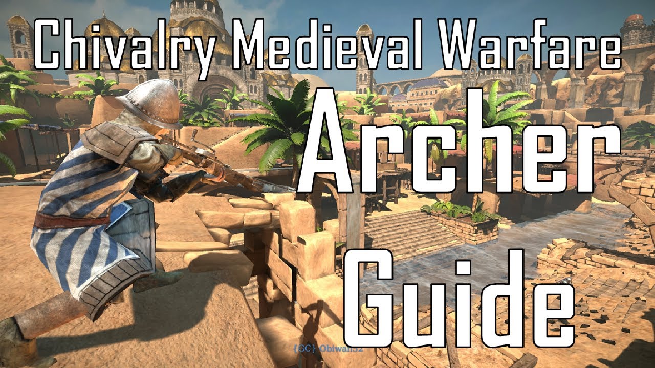 Chivalry Archer Guide ~ Best Class and General Tips and Tricks