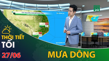 Thời tiết tối và đêm 27/06/2022: Tây Nguyên và Nam Bộ chiều tối mưa dông | VTC14